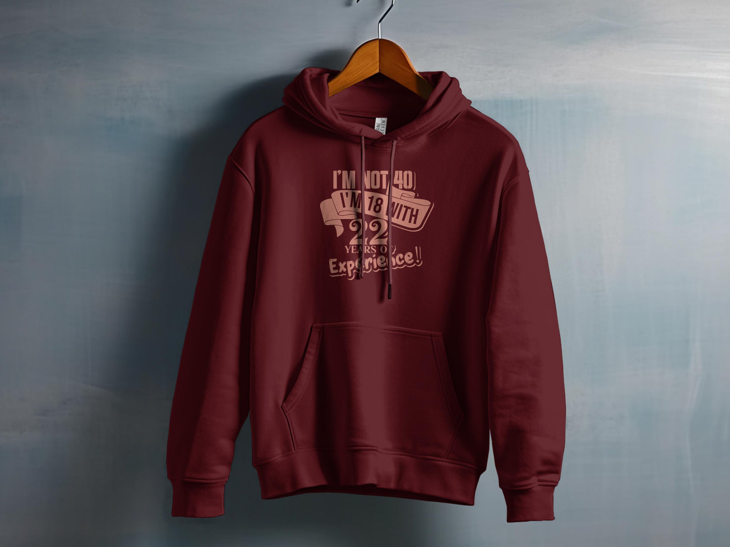 I'm Not 40 I'm 18 With 22 Years of Experience Hoodie