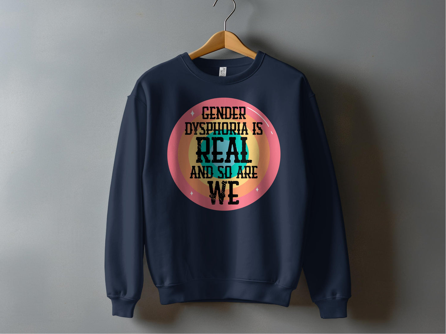 Gender Dysphoria Is Real And So Are We sweatshirt