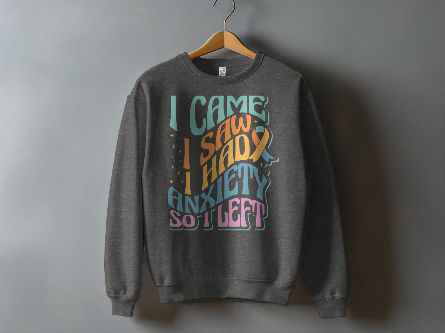 I Came I Saw I Had Anxiety So I Left Sweatshirt product type