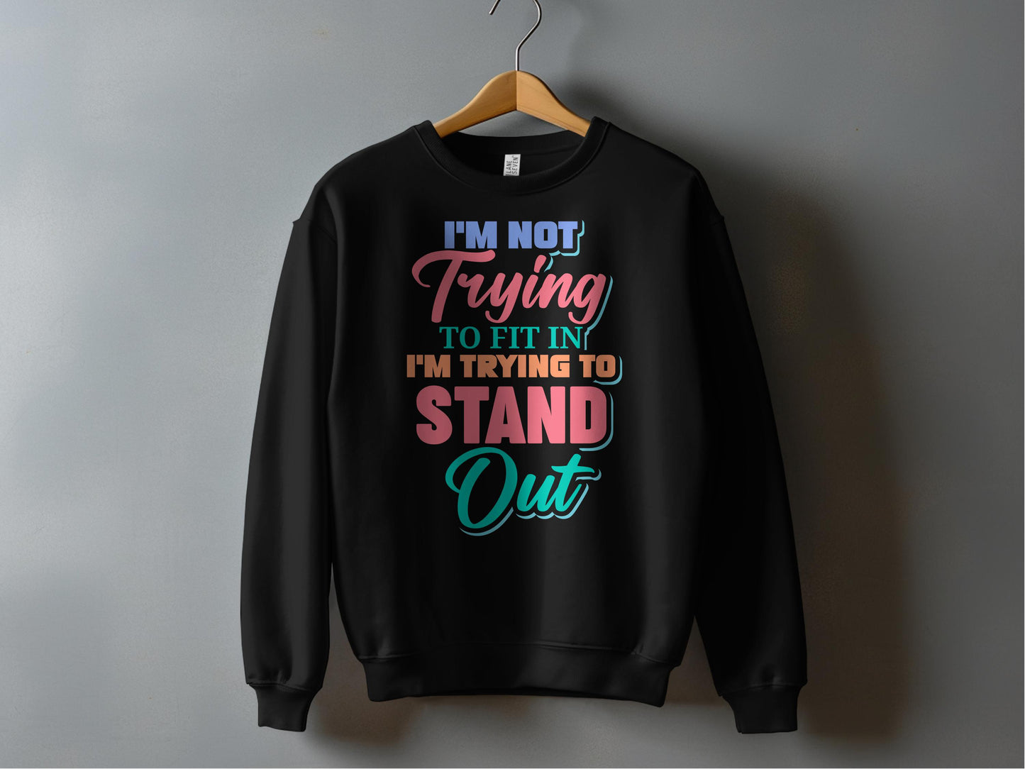 I'm Not Trying To Fit In Stand Out sweatshirt