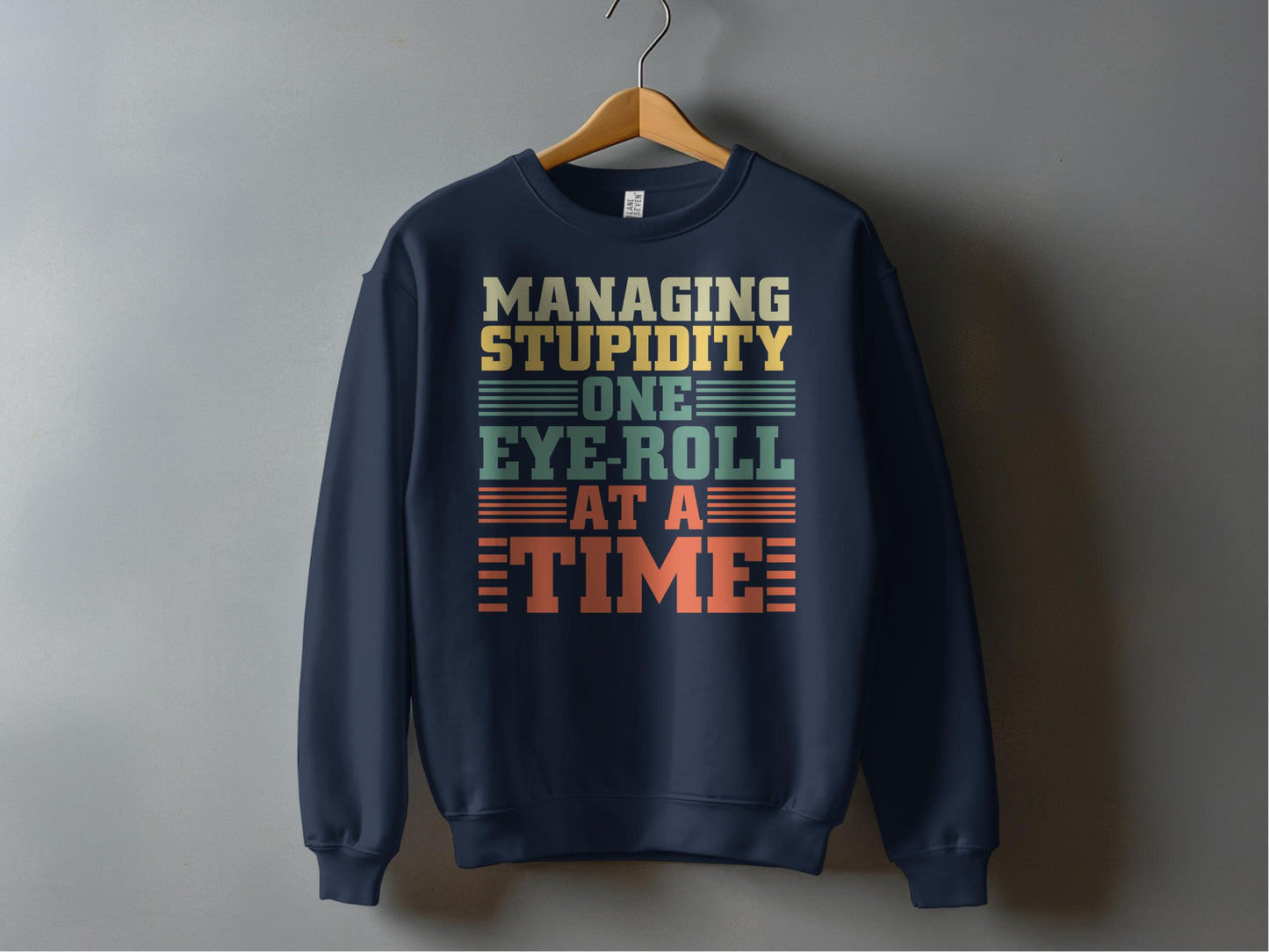 Managing Stupidity One Eye Roll at a Time Product Sweatshirt