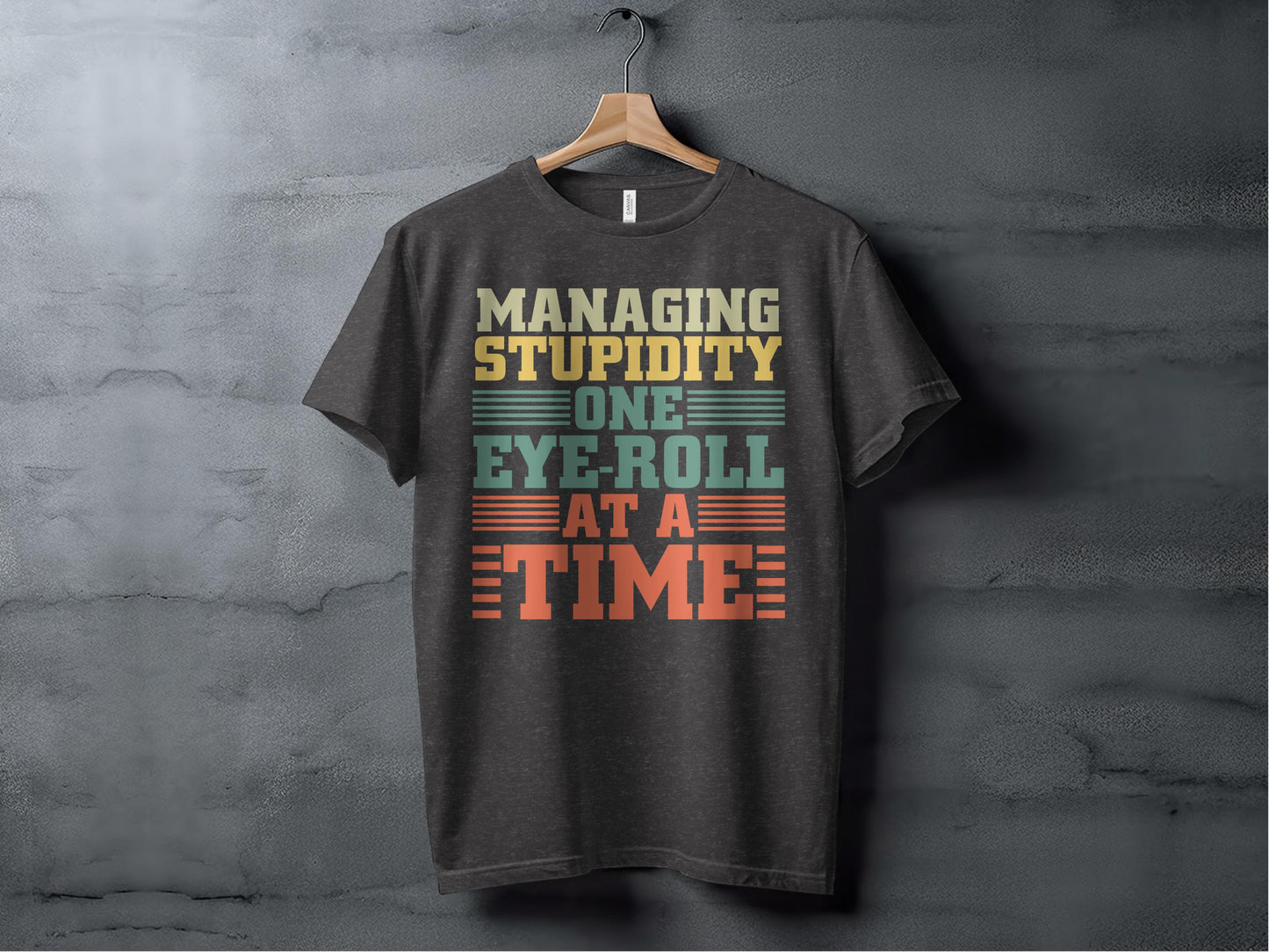 Managing Stupidity One Eye-Roll at a Time shirt product