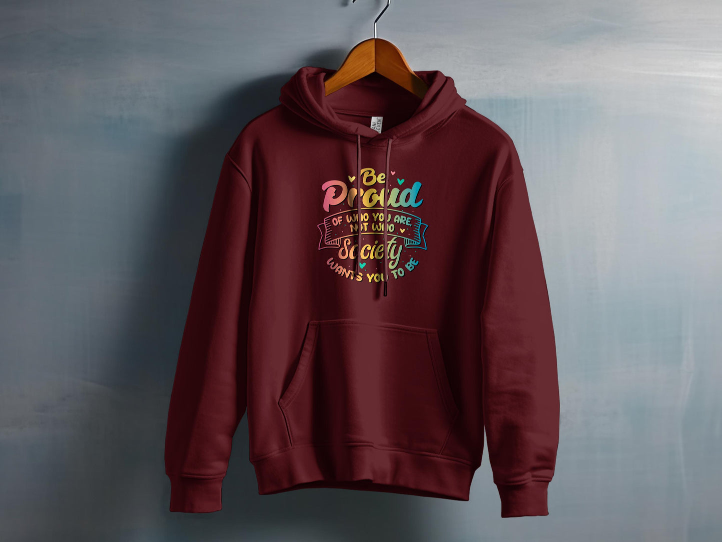 Be Proud Of Who You Are and Unique Unisex Hoodie Product