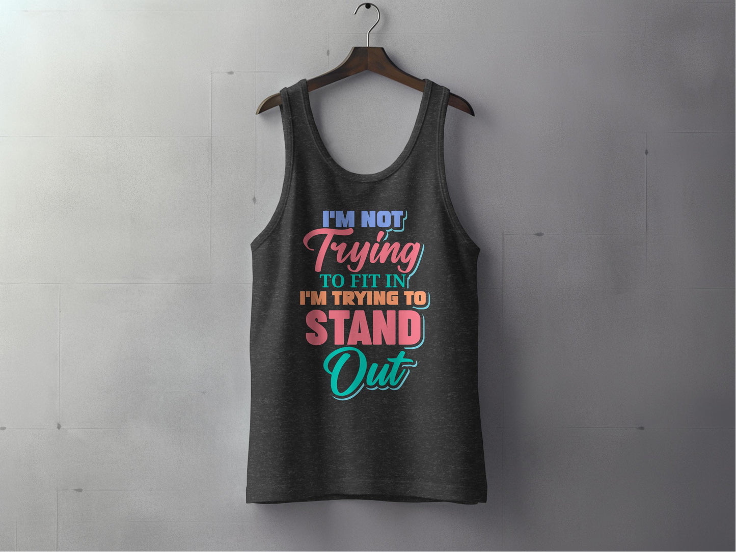 I'm Not Trying To Fit In Tank Top Stand Out product type