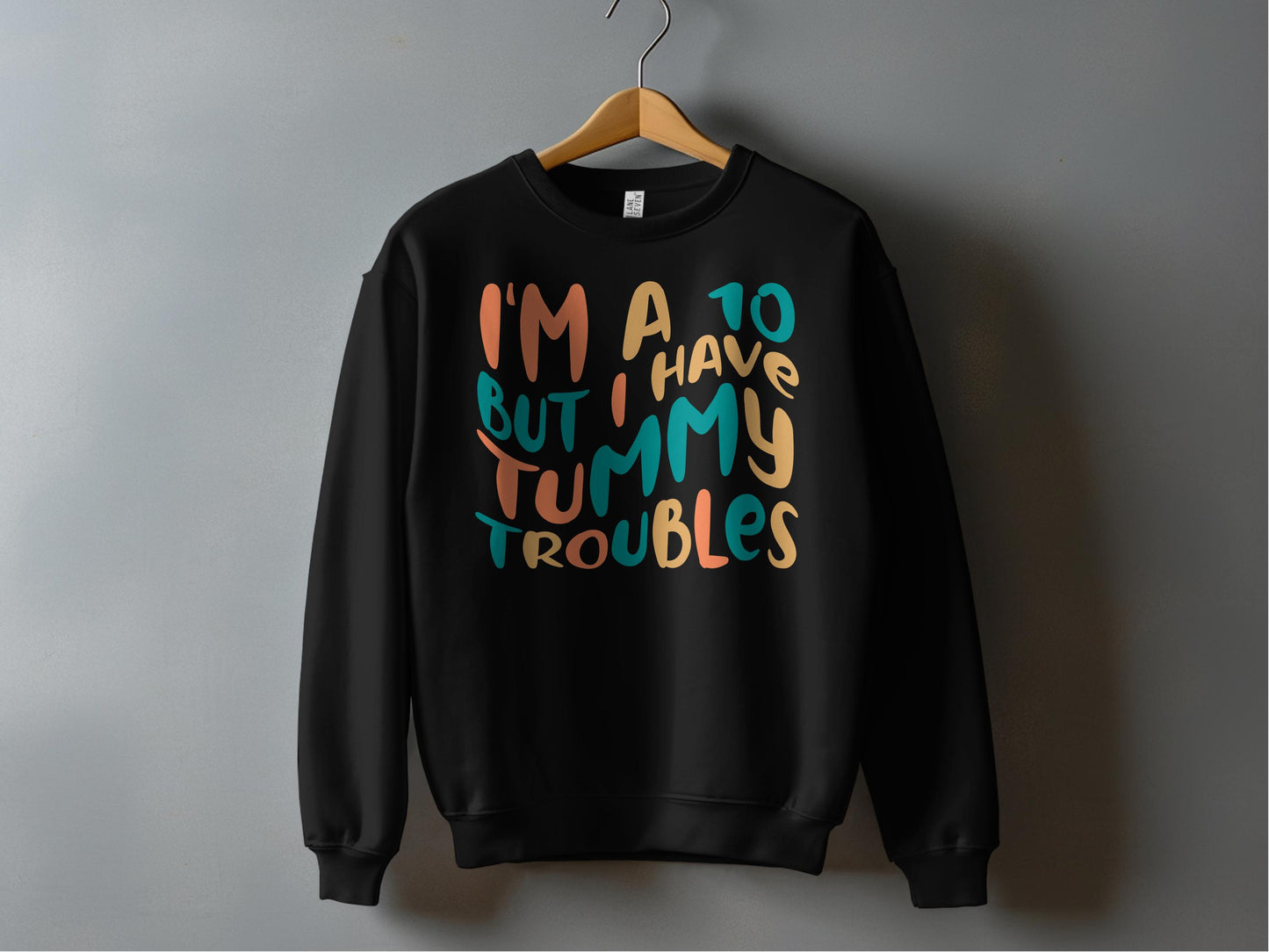 I'm A 10 But I Have Tummy Troubles Sweatshirt product type