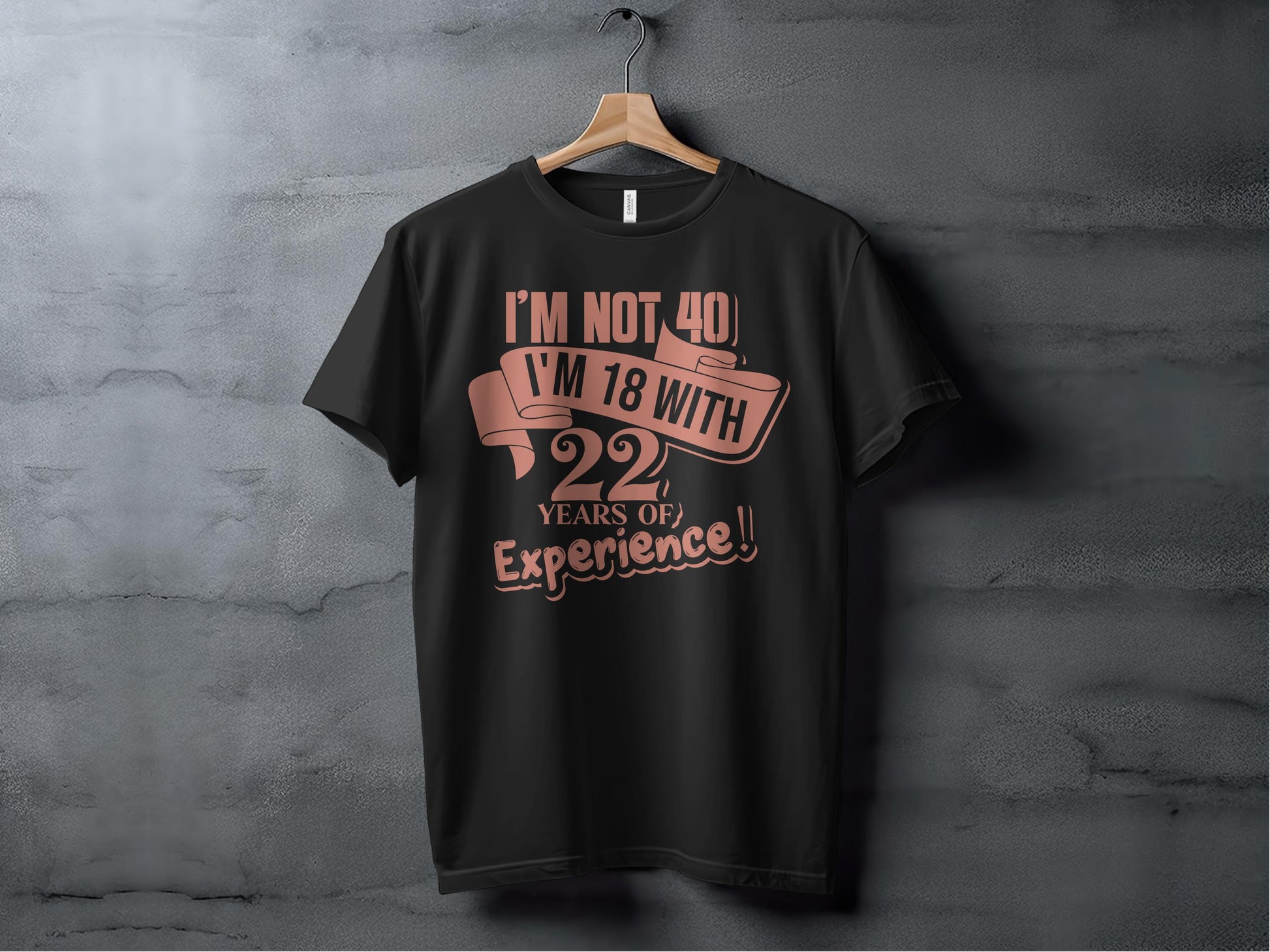 I'm Not 40 I'm 18 With 22 Years of Experience T-Shirt product