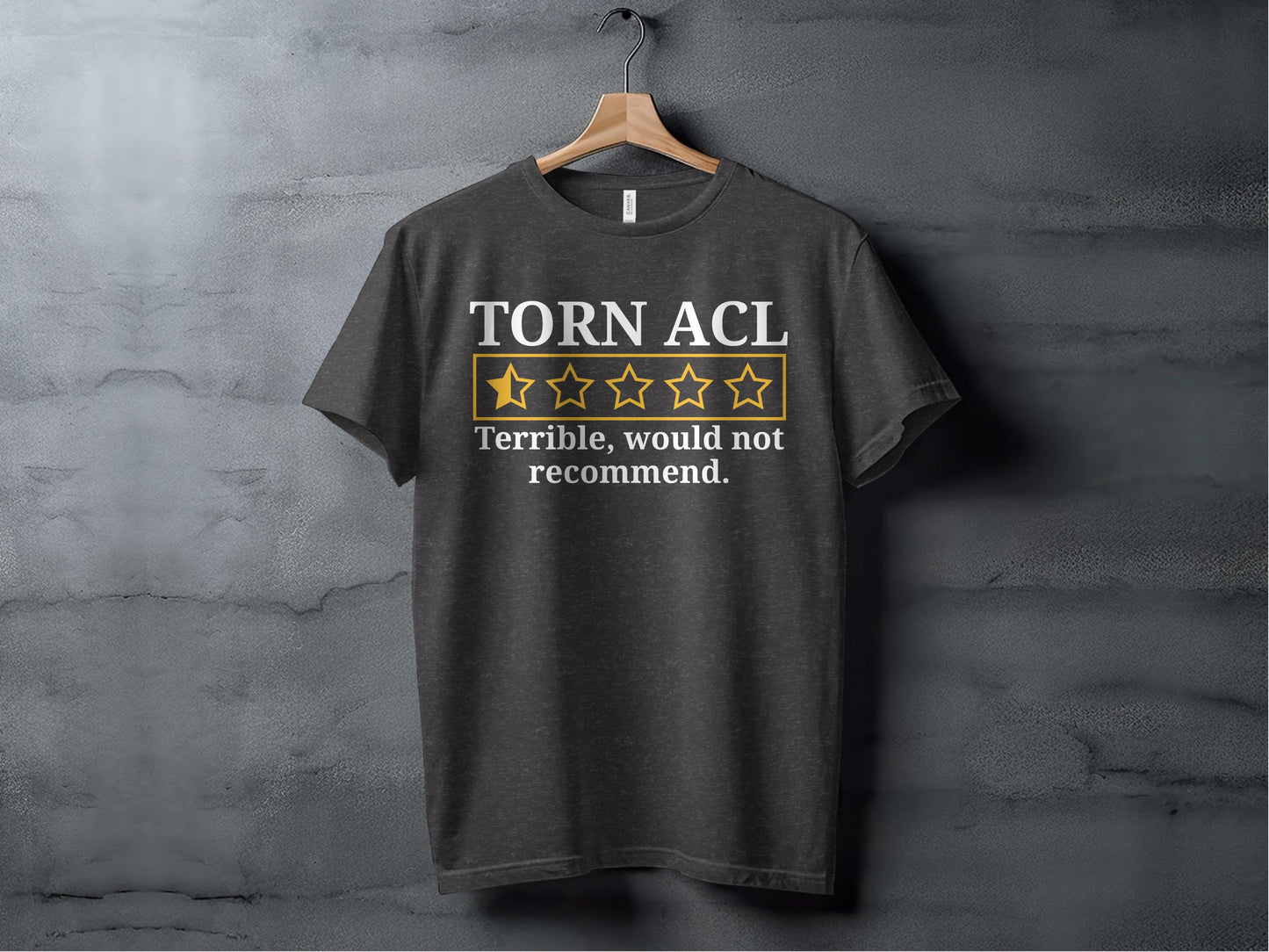Torn ACL Terrible Would Not Recommend T-shirt product