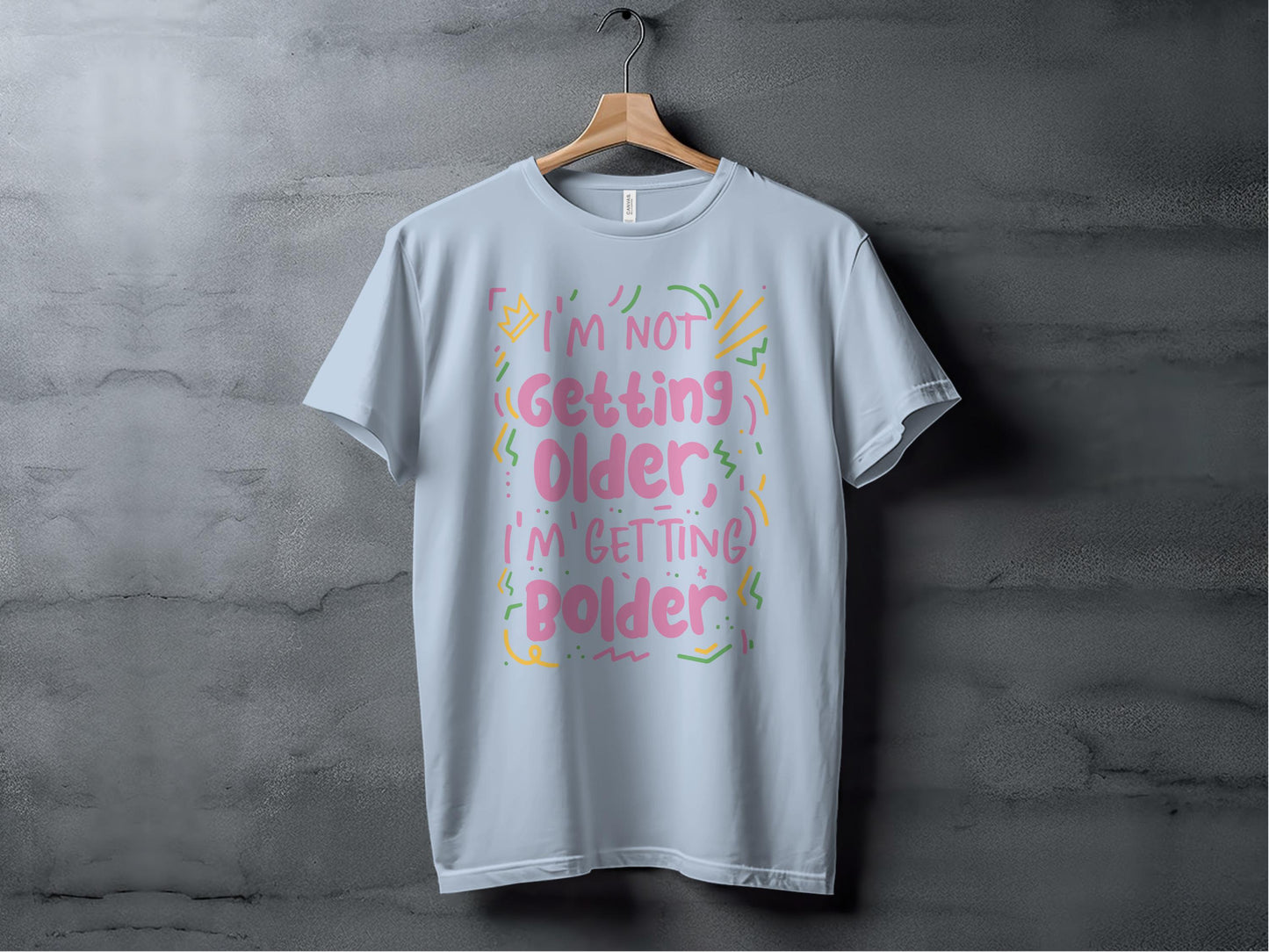 I'm Not Getting Older I'm Getting Bolder T-Shirt product