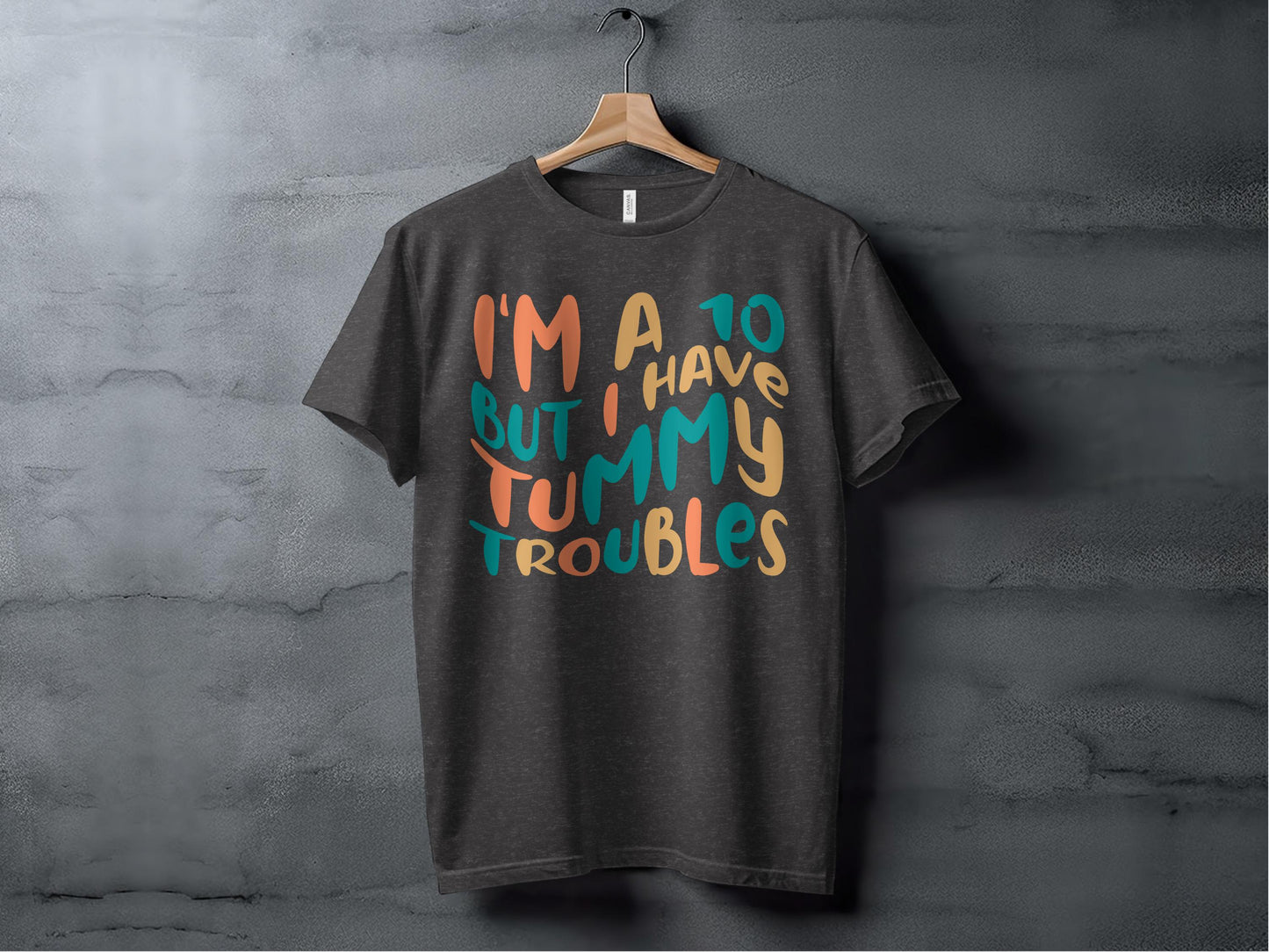 I'm A 10 But I Have Tummy Troubles T-shirt product