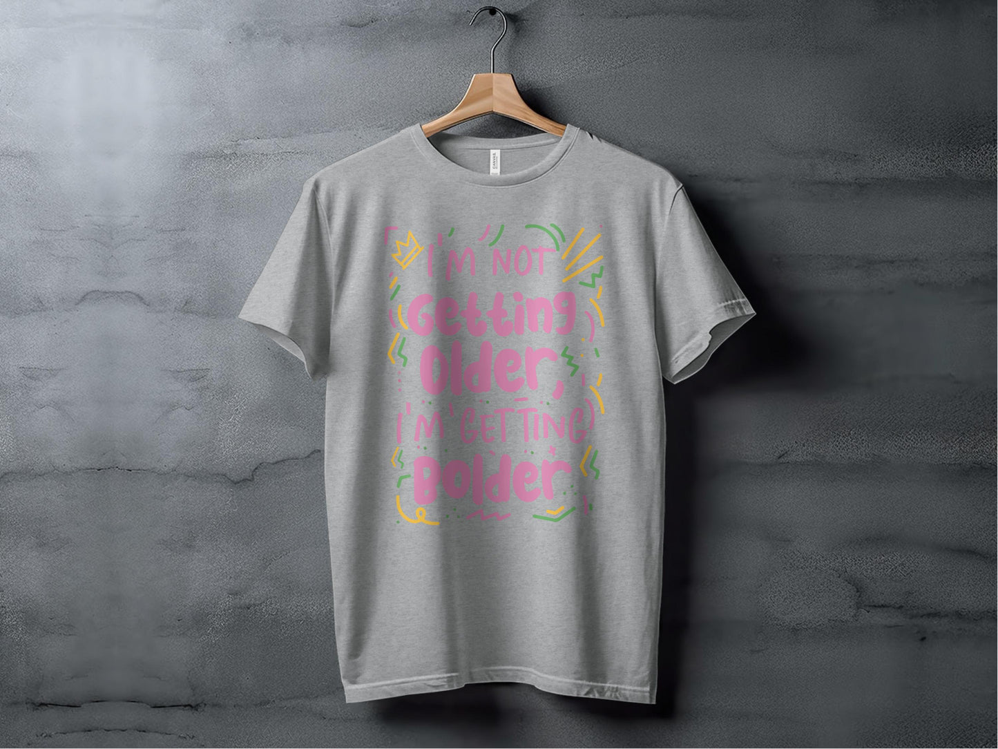 I'm Not Getting Older I'm Getting Bolder T-shirt product