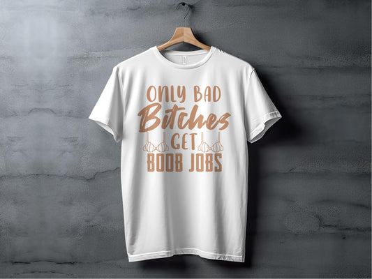 Only Bad Bitches Get Boob Jobs printed product