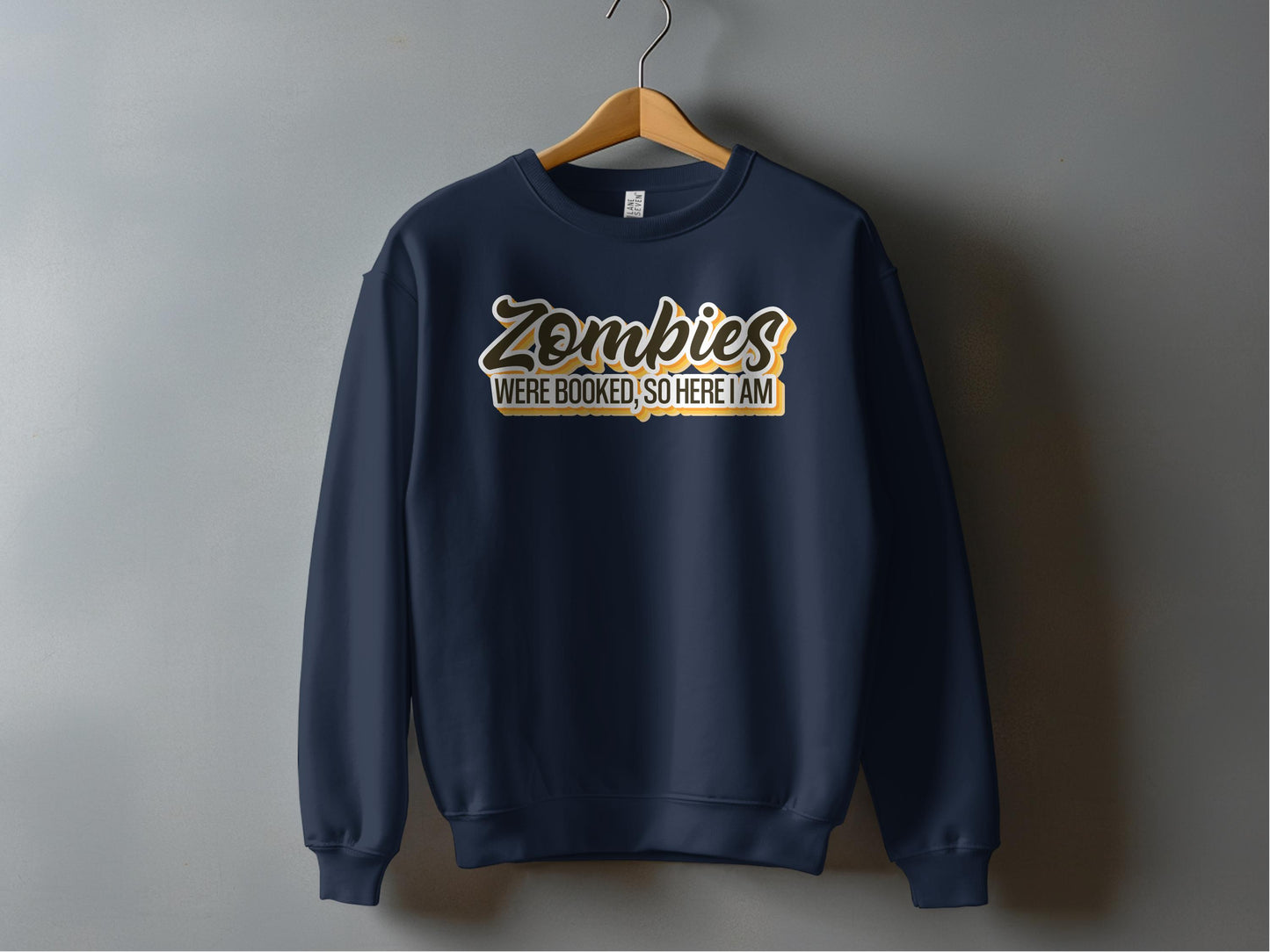 Zombies Were Booked So Here I Am Sweatshirt product type