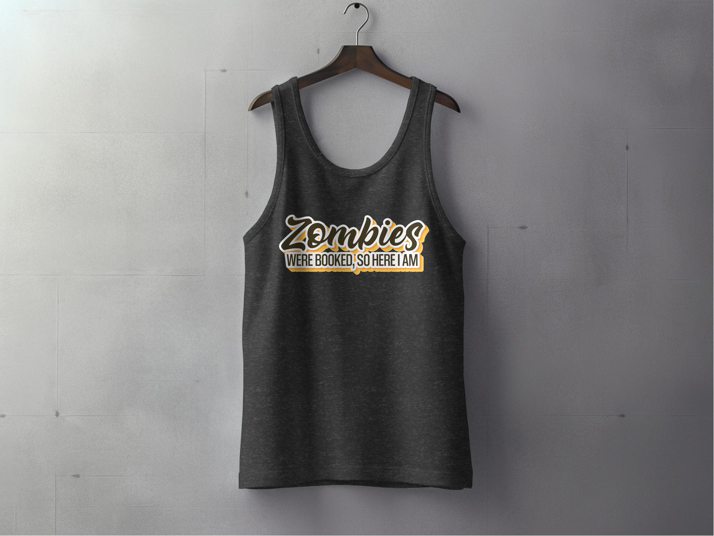 Zombies Were Booked So Here I Am Tank Top product