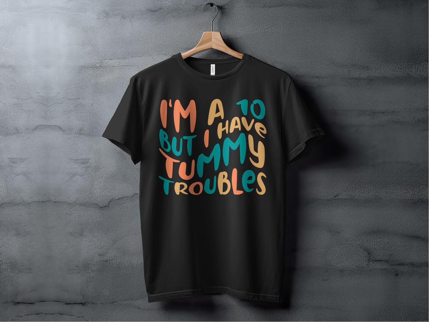 I'm A 10 But I Have Tummy Troubles T-Shirt product