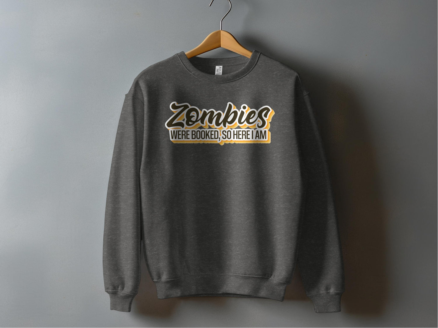 Zombies Were Booked So Here I Am Sweatshirt product type