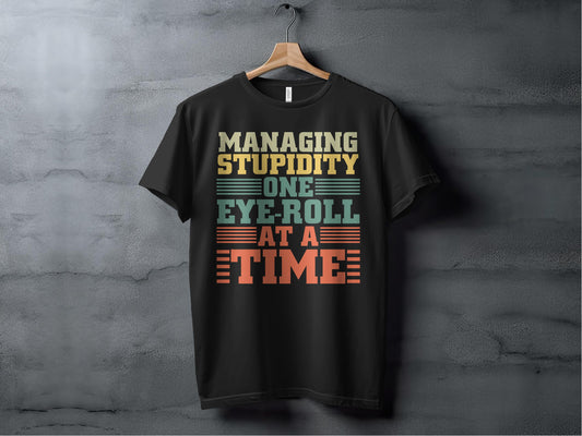 Managing Stupidity One Eye-Roll At A Time T-shirt product