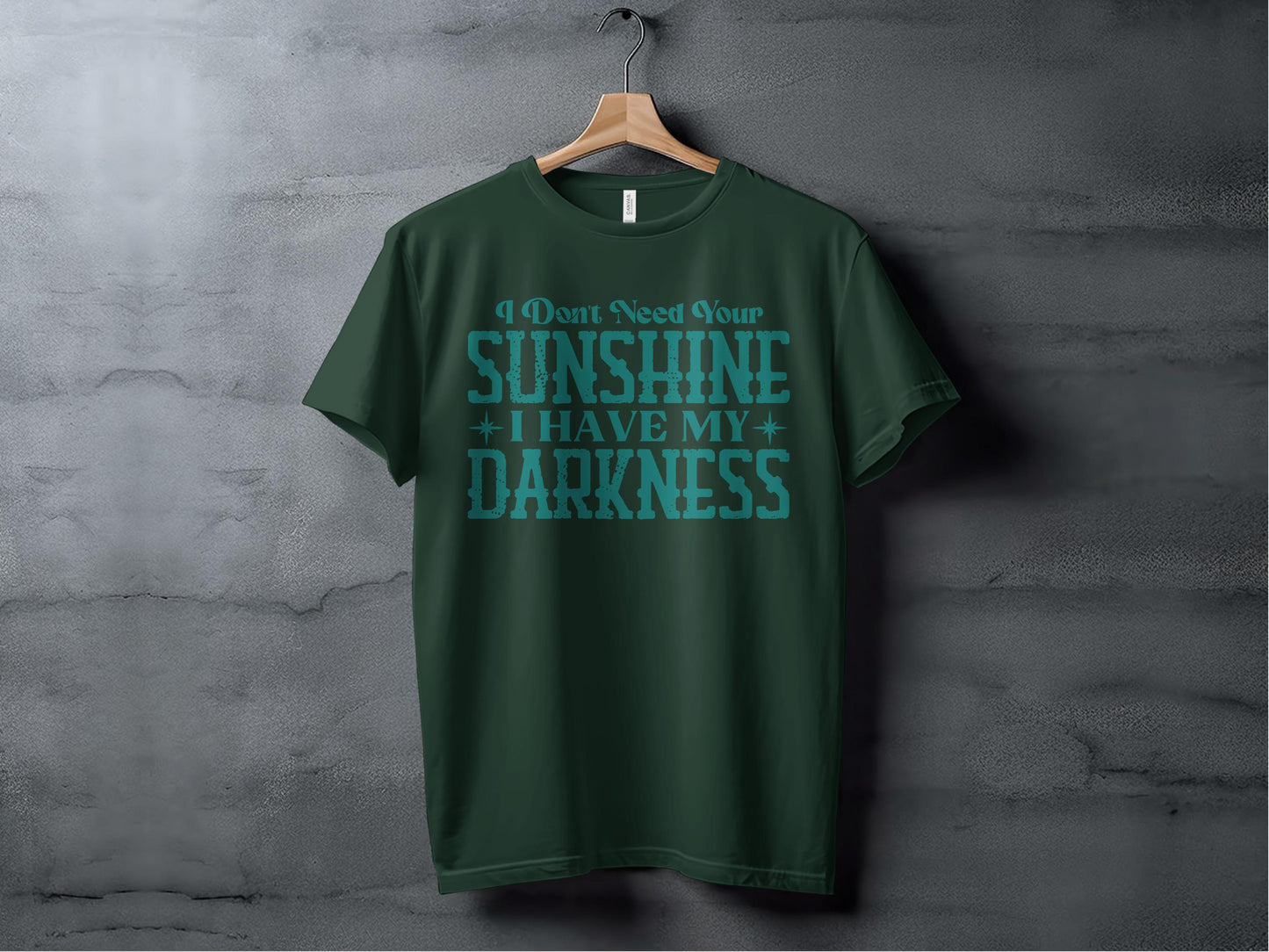 I Dont Need Your Sunshine I Have My Darkness T Shirt product type