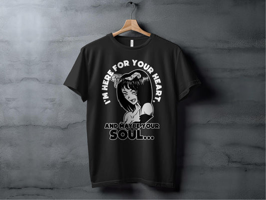 I'm Here for Your Heart and Maybe Your Soul T-Shirt product