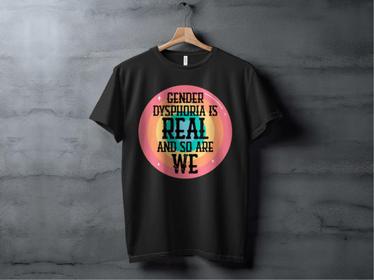 Gender Dysphoria Is Real And So Are We T-shirt product