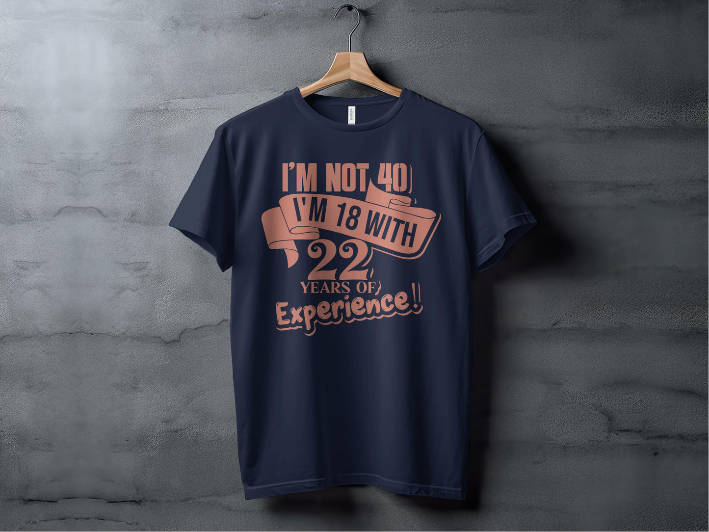 I'm Not 40 I'm 18 With 22 Years Experience product type